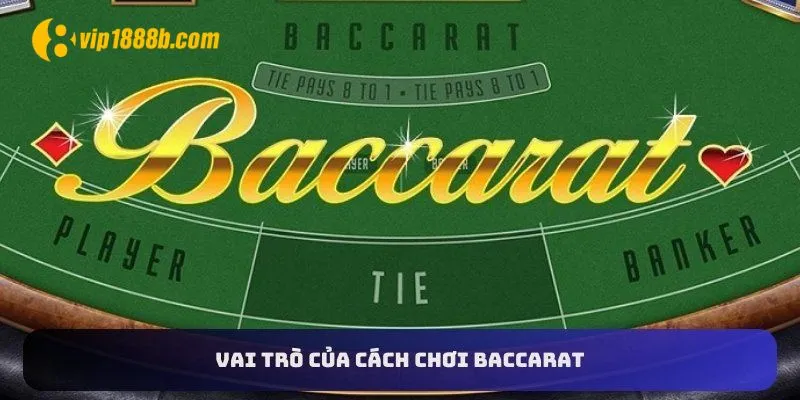 Vai trò của cách chơi Baccarat