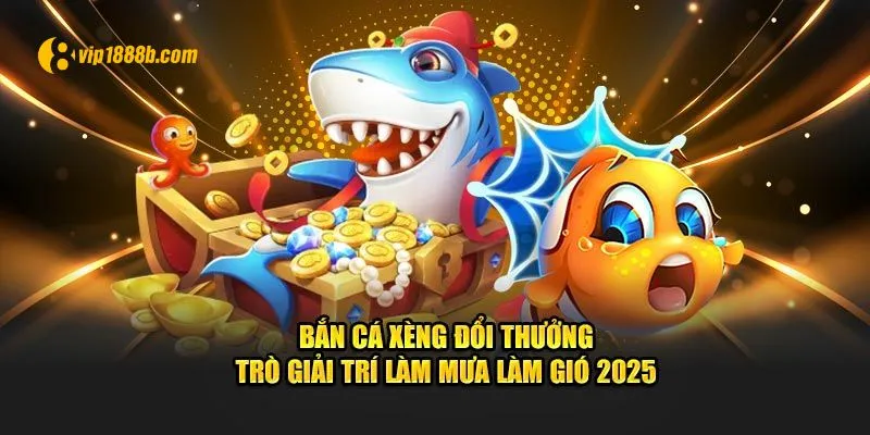 Bắn cá xèng đổi thưởng