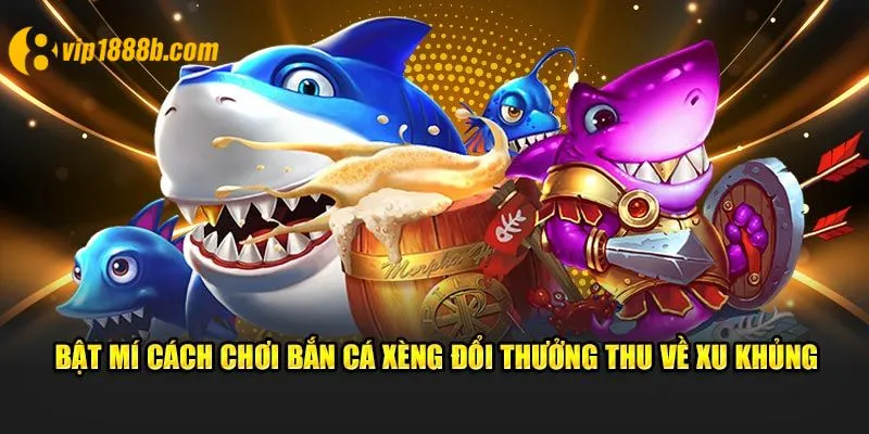 Bật mí cách chơi bắn cá xèng đổi thưởng thu về xu khủng