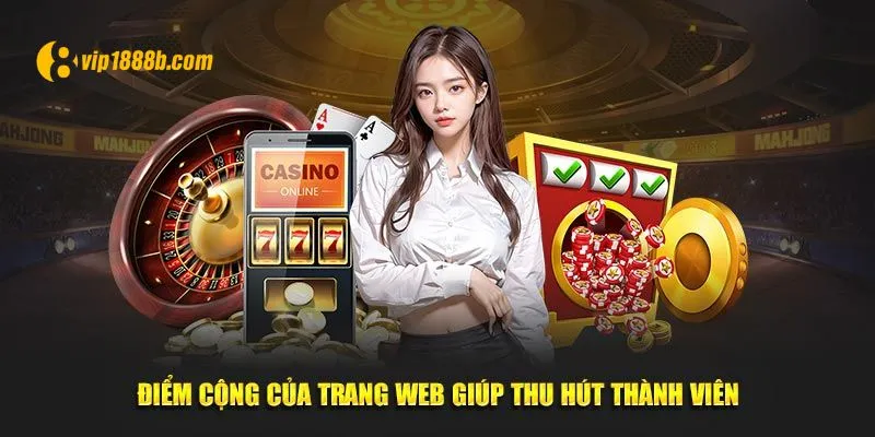 Điểm cộng của trang web giúp thu hút thành viên