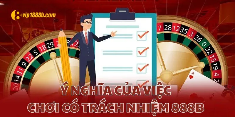 Ý nghĩa lớn lao của chơi có trách nhiệm 888B